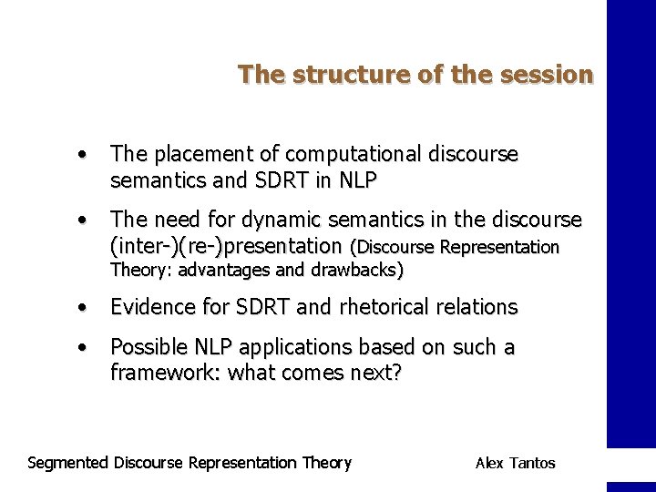 The structure of the session • The placement of computational discourse semantics and SDRT
