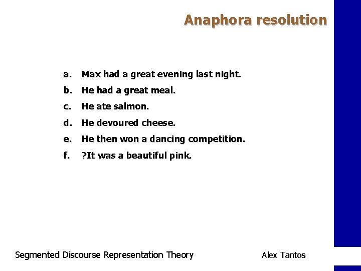 Anaphora resolution a. Max had a great evening last night. b. He had a