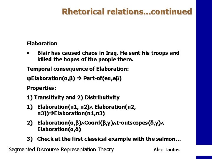Rhetorical relations. . . continued Elaboration • Blair has caused chaos in Iraq. He