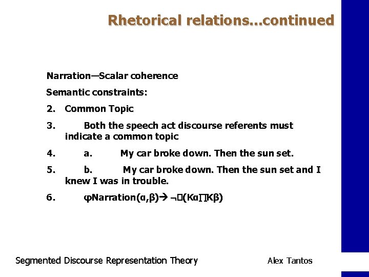 Rhetorical relations. . . continued Narration—Scalar coherence Semantic constraints: 2. Common Topic 3. 4.