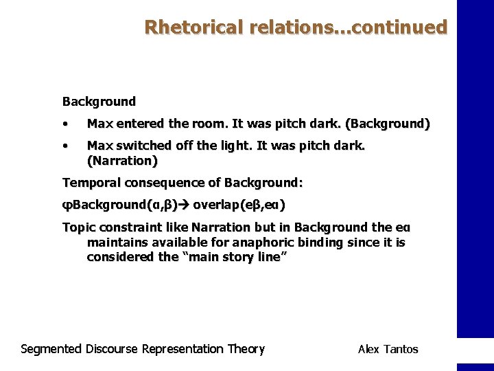 Rhetorical relations. . . continued Background • Max entered the room. It was pitch