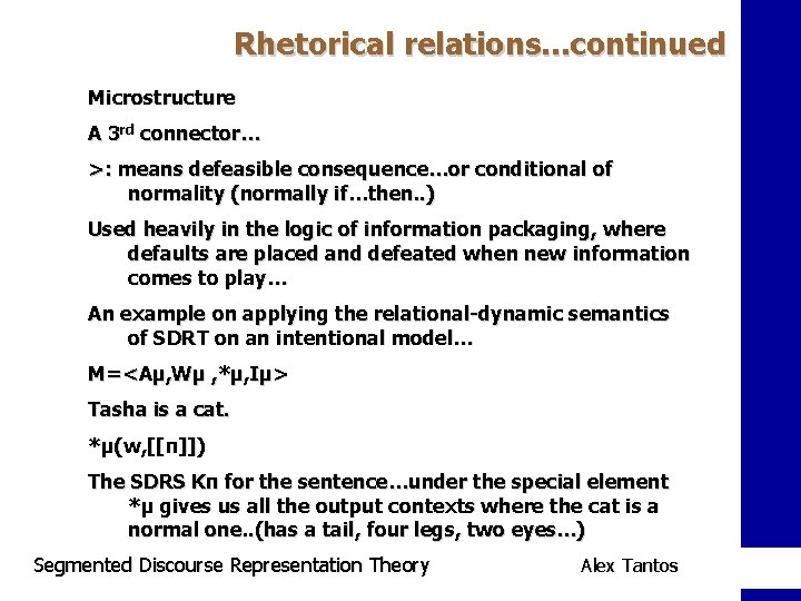 Rhetorical relations. . . continued Microstructure A 3 rd connector… >: means defeasible consequence…or