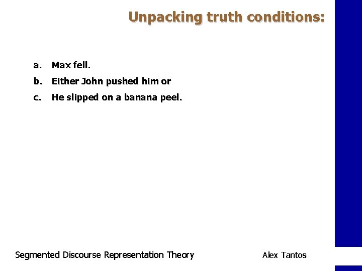 Unpacking truth conditions: a. Max fell. b. Either John pushed him or c. He