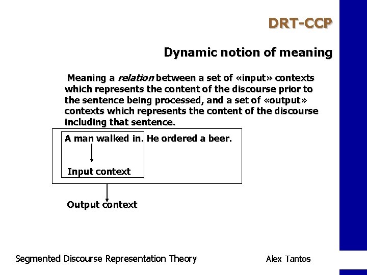 DRT-CCP Dynamic notion of meaning Meaning a relation between a set of «input» contexts