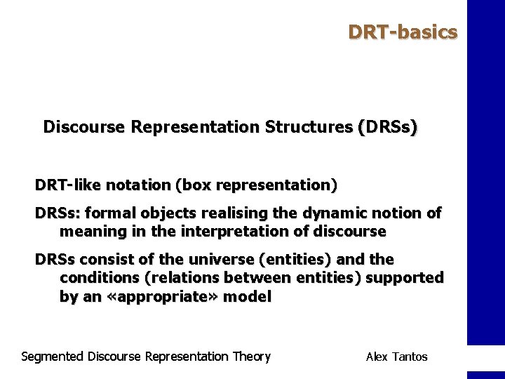 DRT-basics Discourse Representation Structures (DRSs) DRT-like notation (box representation) DRSs: formal objects realising the