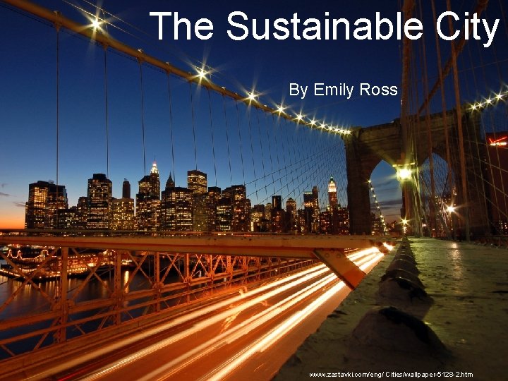 The Sustainable City By Emily Ross Sustainable Cities By Emily Ross www. zastavki. com/eng/