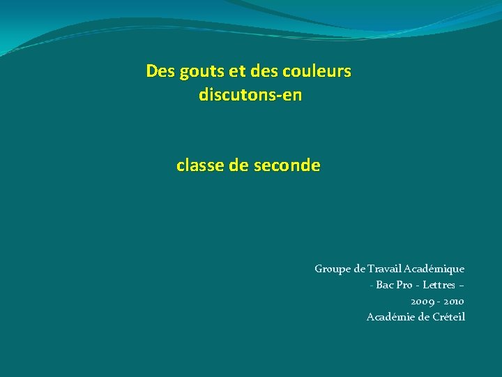 Des gouts et des couleurs discutons-en classe de seconde Groupe de Travail Académique -