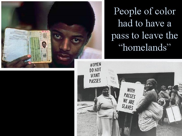 People of color had to have a pass to leave the “homelands” 