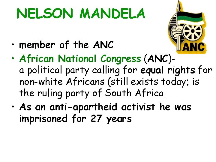 NELSON MANDELA • member of the ANC • African National Congress (ANC)a political party