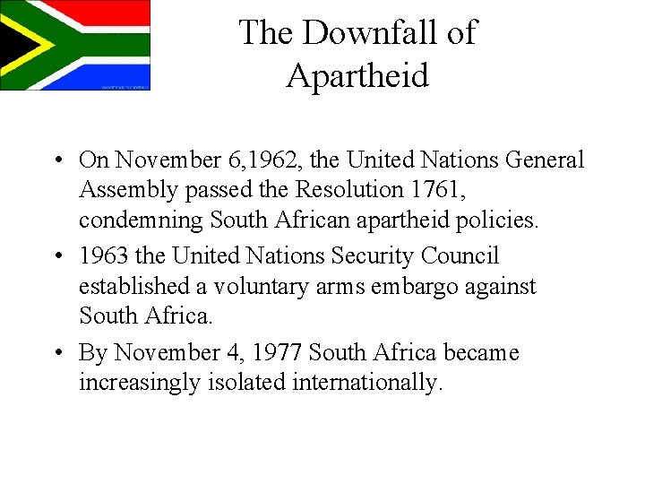 The Downfall of Apartheid • On November 6, 1962, the United Nations General Assembly