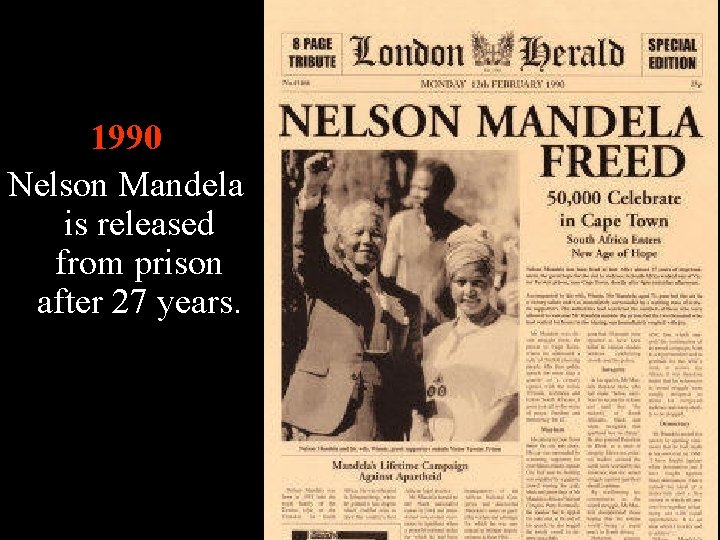 1990 Nelson Mandela is released from prison after 27 years. 