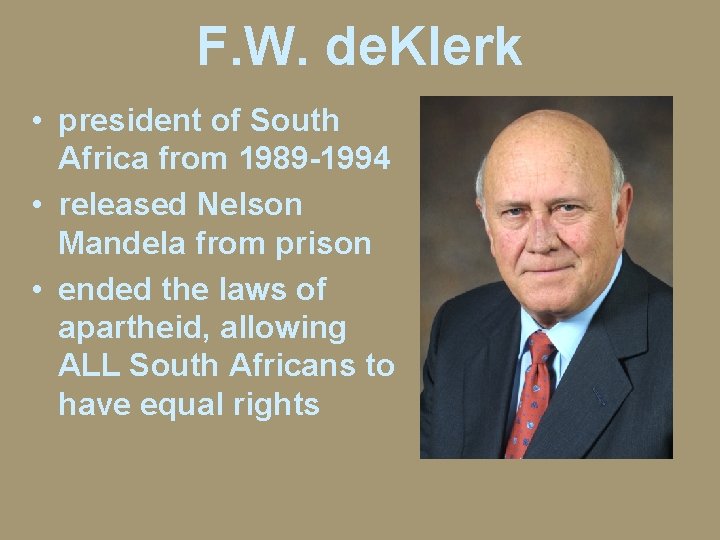 F. W. de. Klerk • president of South Africa from 1989 -1994 • released