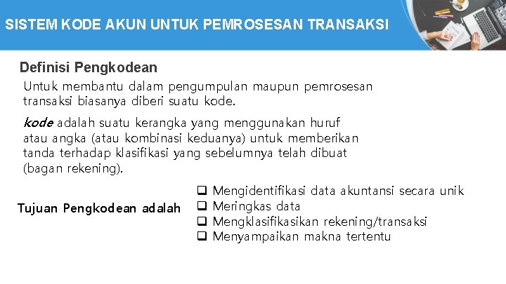 SISTEM KODE AKUN UNTUK PEMROSESAN TRANSAKSI Definisi Pengkodean Untuk membantu dalam pengumpulan maupun pemrosesan