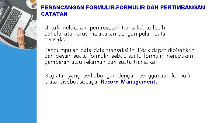 PERANCANGAN FORMULIR-FORMULIR DAN PERTIMBANGAN CATATAN Untuk melakukan pemrosesan transaksi, terlebih dahulu kita harus melakukan