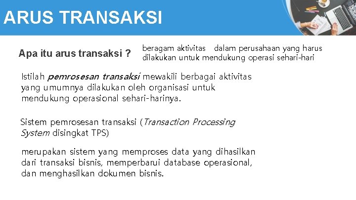 ARUS TRANSAKSI Apa itu arus transaksi ? beragam aktivitas dalam perusahaan yang harus dilakukan