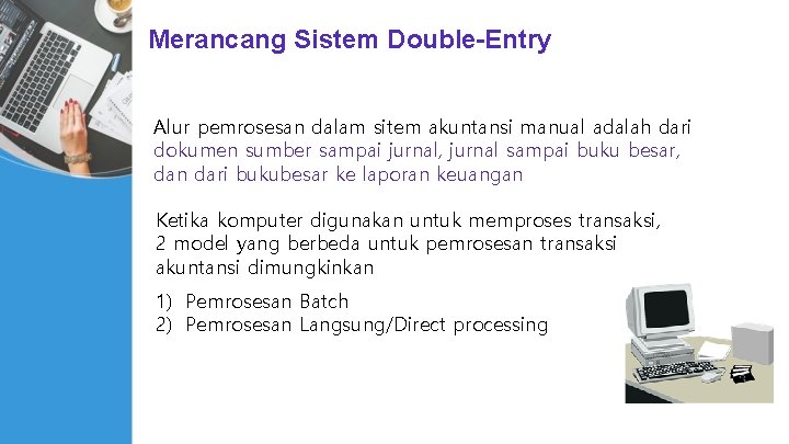 Merancang Sistem Double-Entry Alur pemrosesan dalam sitem akuntansi manual adalah dari dokumen sumber sampai