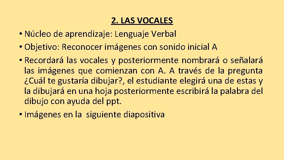 2. LAS VOCALES • Núcleo de aprendizaje: Lenguaje Verbal • Objetivo: Reconocer imágenes con