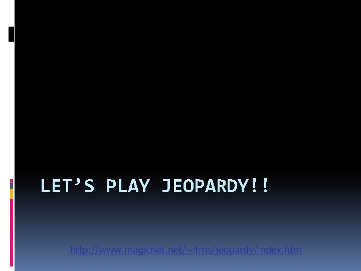 LET’S PLAY JEOPARDY!! 