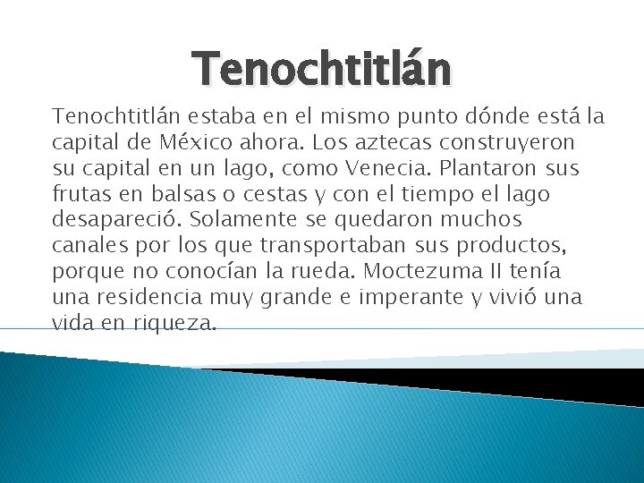 Tenochtitlán estaba en el mismo punto dónde está la capital de México ahora. Los