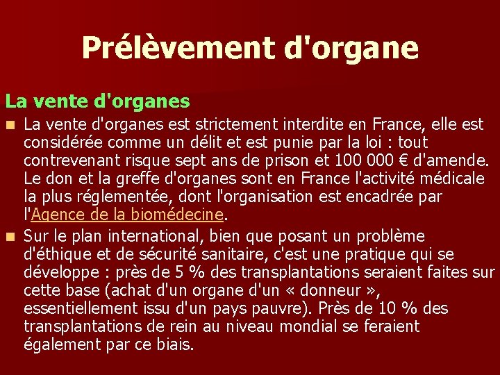 Prélèvement d'organe La vente d'organes est strictement interdite en France, elle est considérée comme