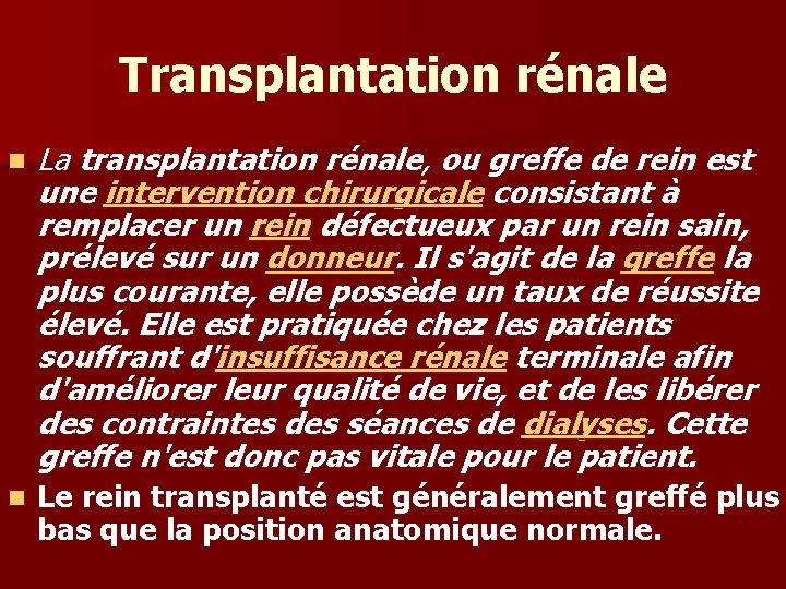 Transplantation rénale n La transplantation rénale, ou greffe de rein est une intervention chirurgicale