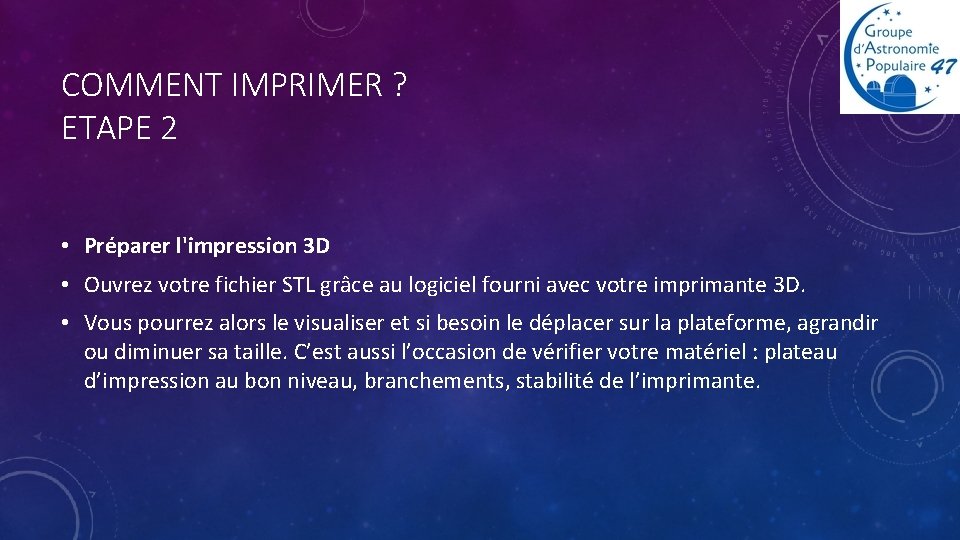 COMMENT IMPRIMER ? ETAPE 2 • Préparer l'impression 3 D • Ouvrez votre fichier