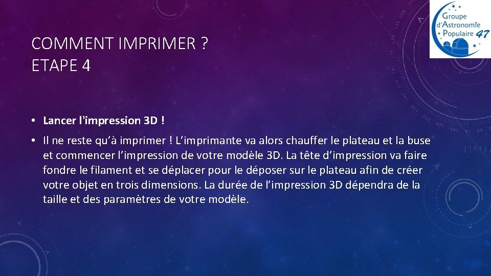 COMMENT IMPRIMER ? ETAPE 4 • Lancer l'impression 3 D ! • Il ne