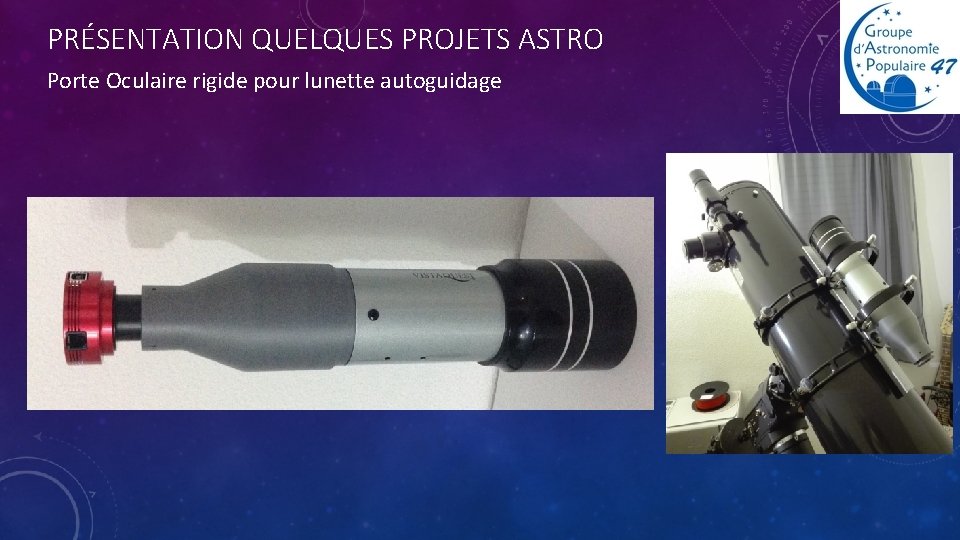 PRÉSENTATION QUELQUES PROJETS ASTRO Porte Oculaire rigide pour lunette autoguidage 