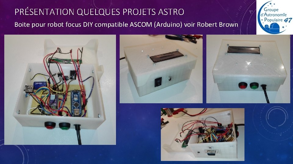 PRÉSENTATION QUELQUES PROJETS ASTRO Boite pour robot focus DIY compatible ASCOM (Arduino) voir Robert