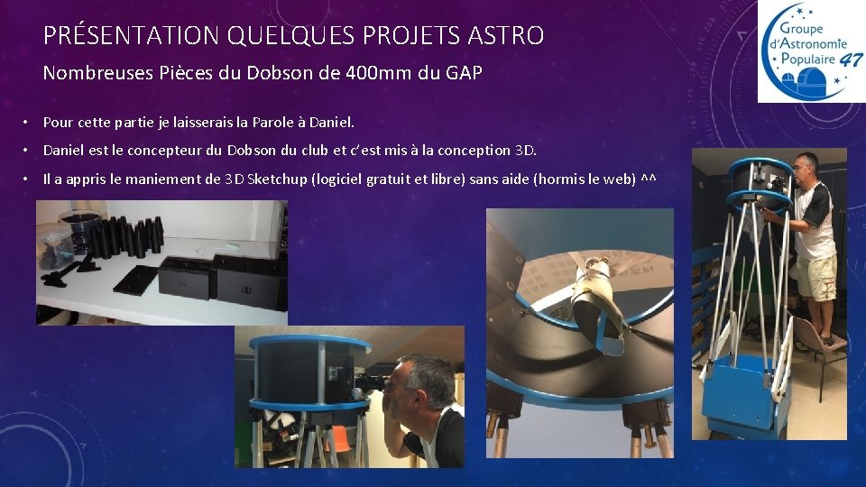 PRÉSENTATION QUELQUES PROJETS ASTRO Nombreuses Pièces du Dobson de 400 mm du GAP •