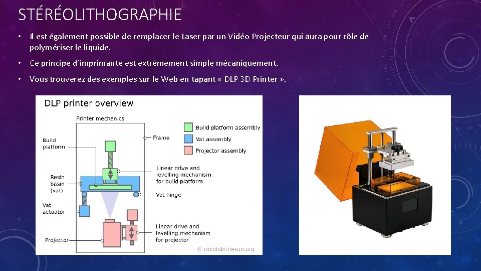 STÉRÉOLITHOGRAPHIE • Il est également possible de remplacer le Laser par un Vidéo Projecteur