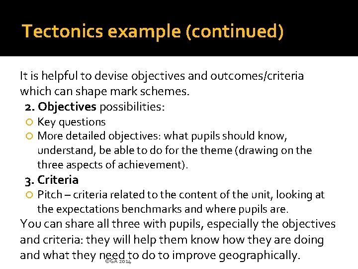 Tectonics example (continued) It is helpful to devise objectives and outcomes/criteria which can shape