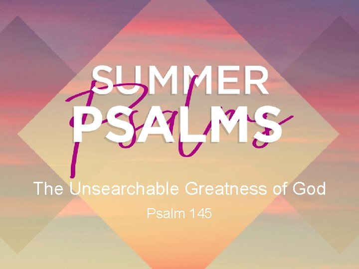 The Unsearchable Greatness of God Psalm 145 