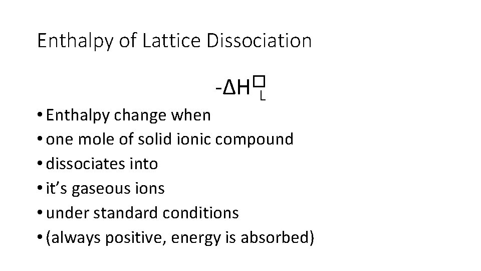 Enthalpy of Lattice Dissociation -∆H�L • Enthalpy change when • one mole of solid