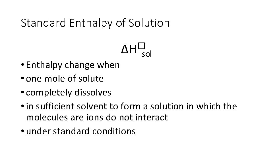 Standard Enthalpy of Solution ∆H�sol • Enthalpy change when • one mole of solute