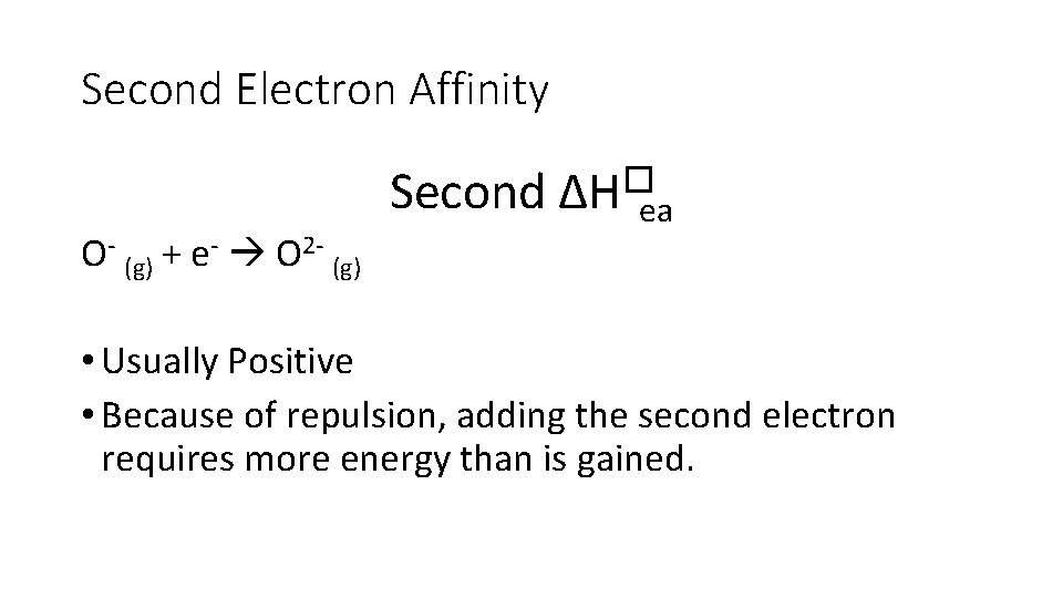 Second Electron Affinity O- (g) + e- O 2 - (g) Second ∆H�ea •