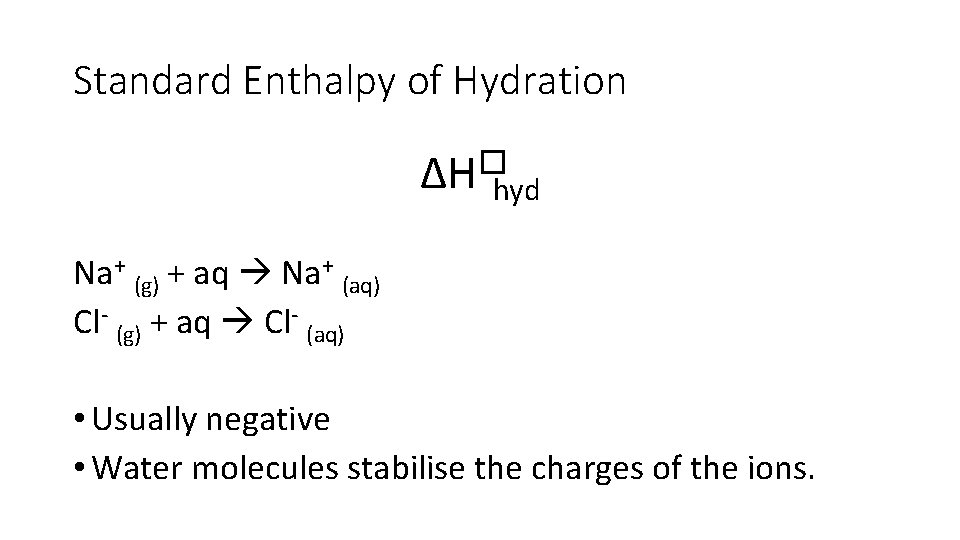 Standard Enthalpy of Hydration ∆H�hyd Na+ (g) + aq Na+ (aq) Cl- (g) +
