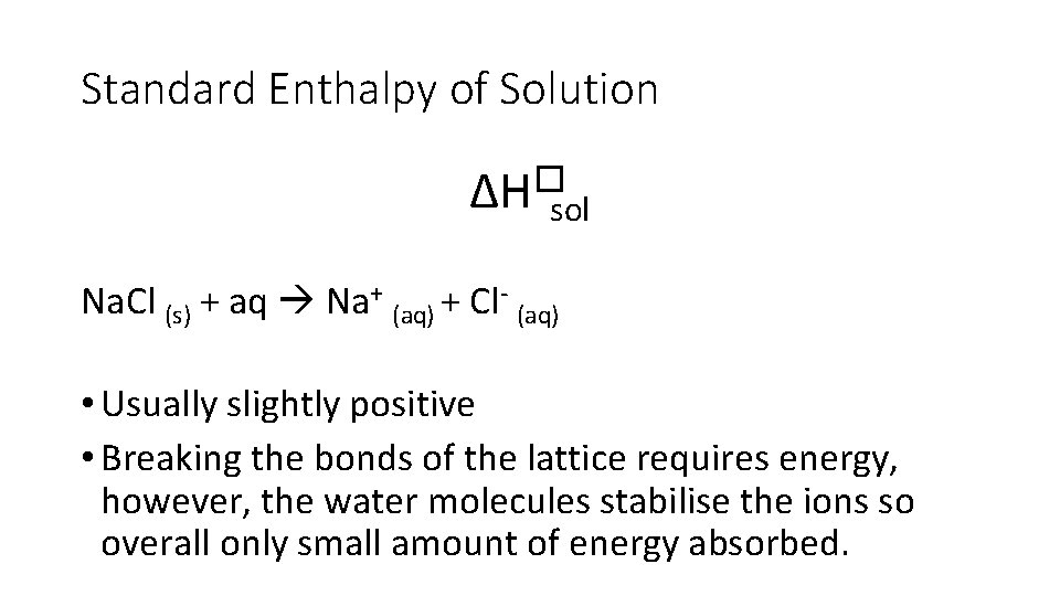 Standard Enthalpy of Solution ∆H�sol Na. Cl (s) + aq Na+ (aq) + Cl-