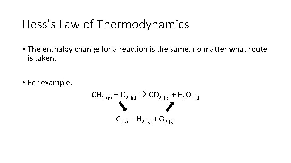 Hess’s Law of Thermodynamics • The enthalpy change for a reaction is the same,