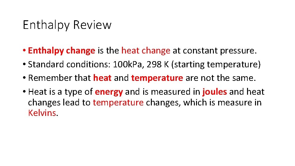 Enthalpy Review • Enthalpy change is the heat change at constant pressure. • Standard