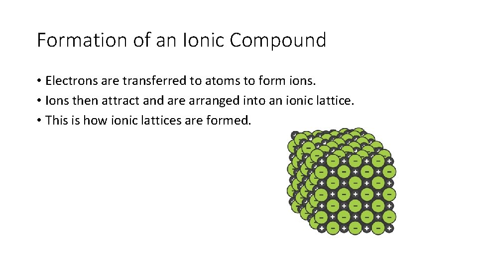 Formation of an Ionic Compound • Electrons are transferred to atoms to form ions.