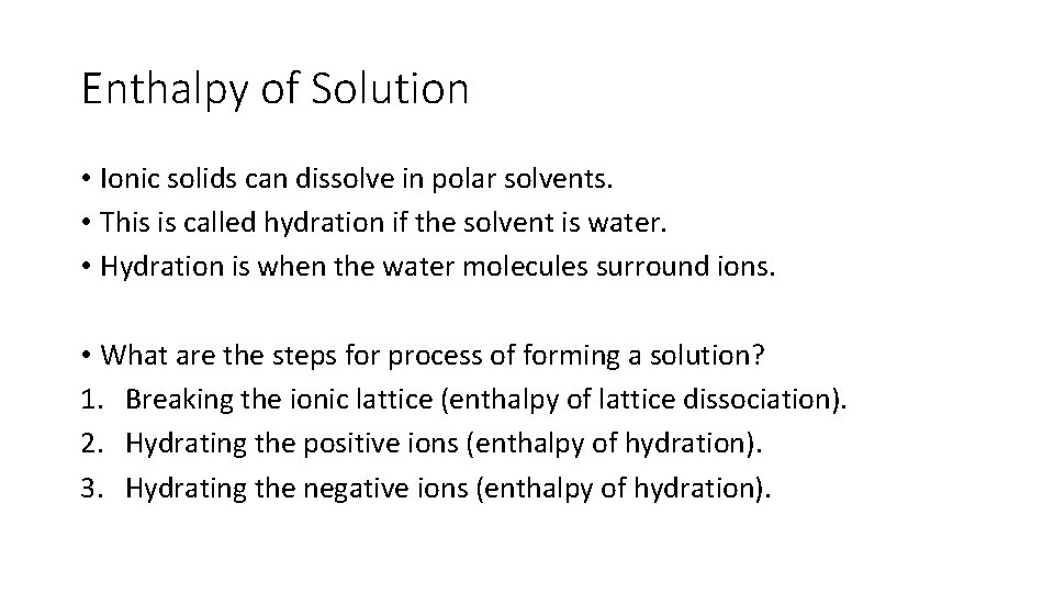 Enthalpy of Solution • Ionic solids can dissolve in polar solvents. • This is