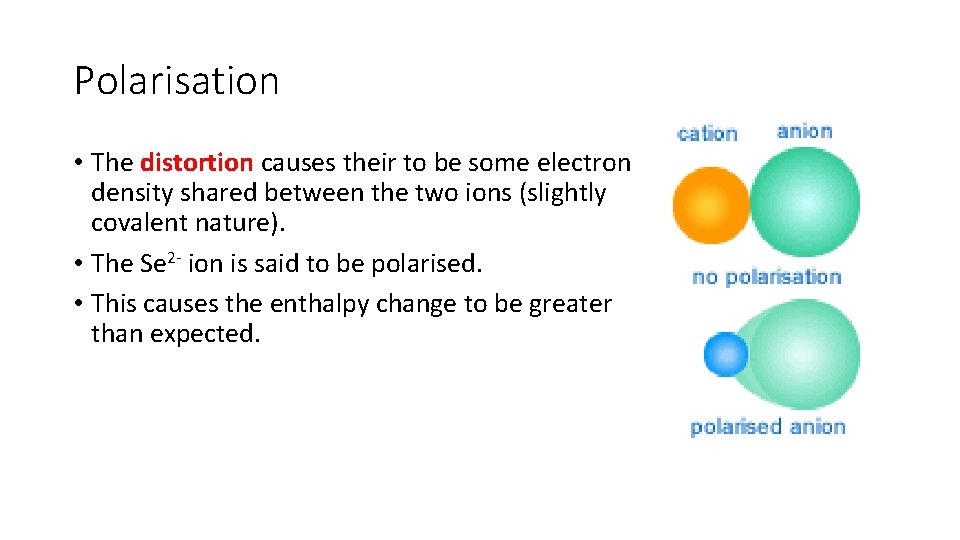 Polarisation • The distortion causes their to be some electron density shared between the