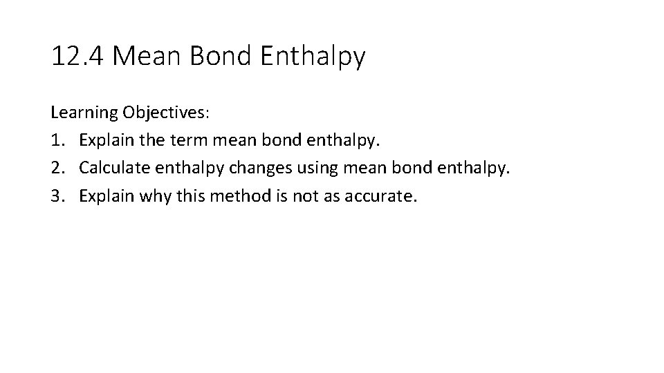 12. 4 Mean Bond Enthalpy Learning Objectives: 1. Explain the term mean bond enthalpy.