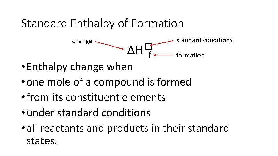 Standard Enthalpy of Formation change ∆H�f standard conditions formation • Enthalpy change when •