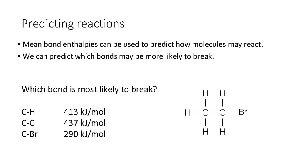 Predicting reactions • Mean bond enthalpies can be used to predict how molecules may