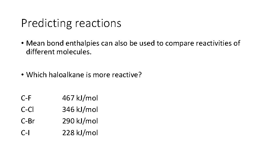 Predicting reactions • Mean bond enthalpies can also be used to compare reactivities of
