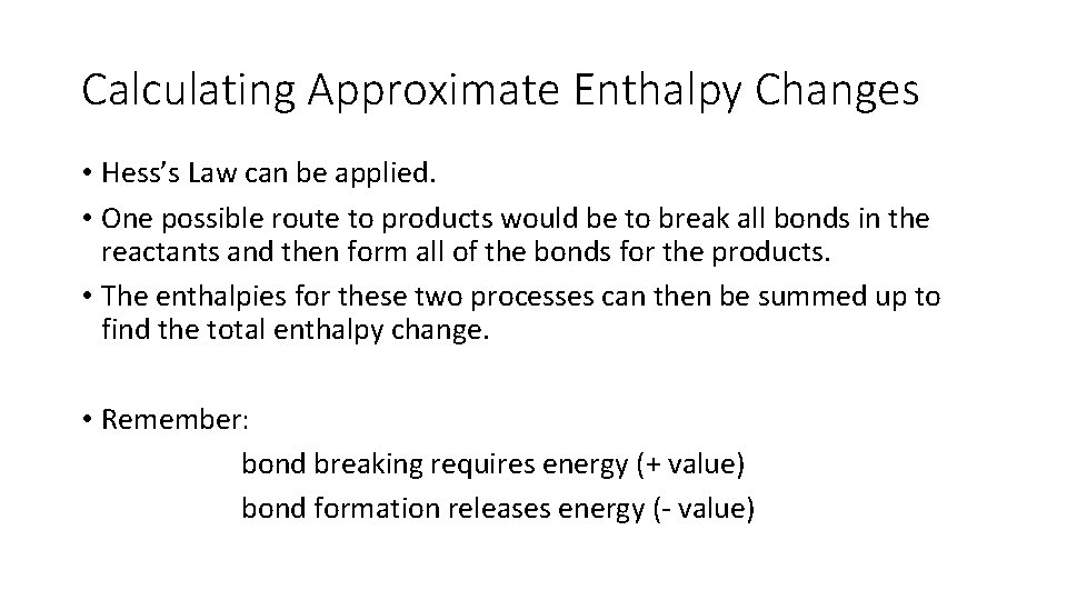 Calculating Approximate Enthalpy Changes • Hess’s Law can be applied. • One possible route