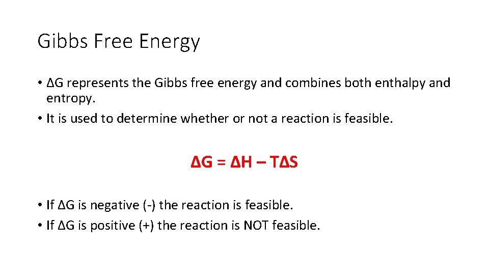 Gibbs Free Energy • ΔG represents the Gibbs free energy and combines both enthalpy