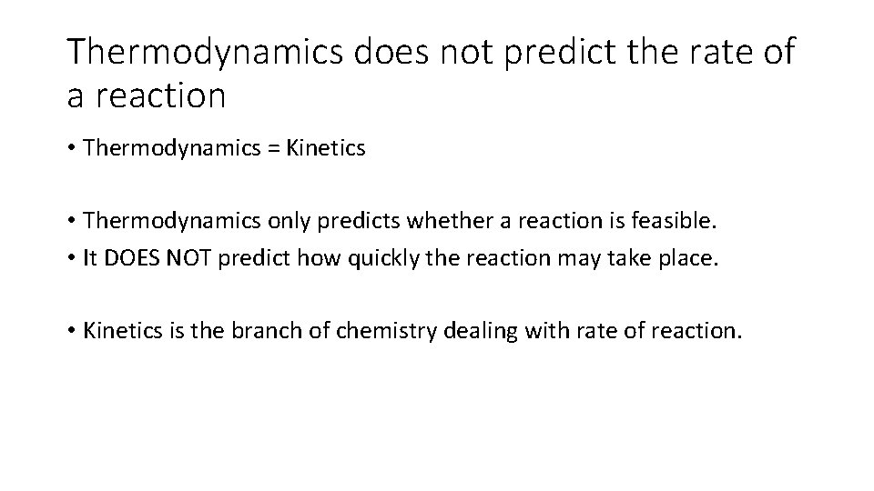 Thermodynamics does not predict the rate of a reaction • Thermodynamics = Kinetics •